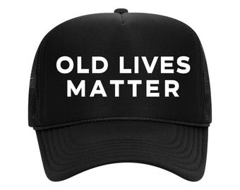 Old Lives Matter Trucker Hat, Funny Retirement Gift