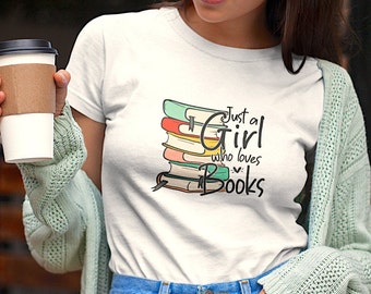 Just a Girl that Loves Books Shirt, Book Lover Shirt, Book Lover Gift, Reader Shirt, Book Nerd Shirt