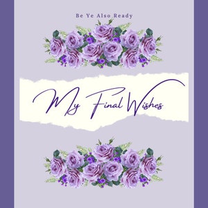 End of Life Planner, My Final Wishes, Funeral Wishes, Put it in Writing.