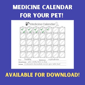 May include: A white medicine calendar for pets with a blue background. The calendar includes check boxes for daily medication tracking, with the text "Medicine Calendar for Your Pet!" and "Available for Download!"