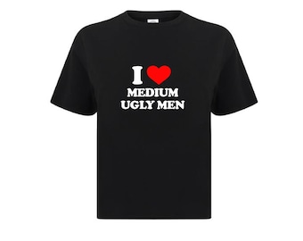 I Love Medium Ugly Men Crop Top | Flowy Fit Crop Top | Y2K Clothing | Trendy Top | Graphic Shirt | Cute Gift | Girl Shirt | Funny Tee |
