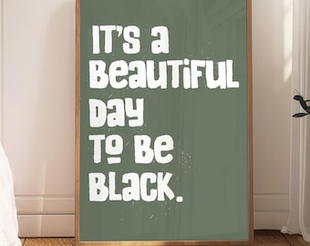 It's a Beautiful Day to be Black, Black Pride Art, black affirmation, black art print, digital download, aesthetic wall decor