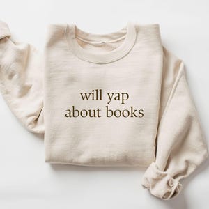 Will Yap About Books Trendy Crewneck, Bookish Sweatshirt Merch, Reader Shirt Gifts, Bookstagram, Booktok, Bookworm Gifts