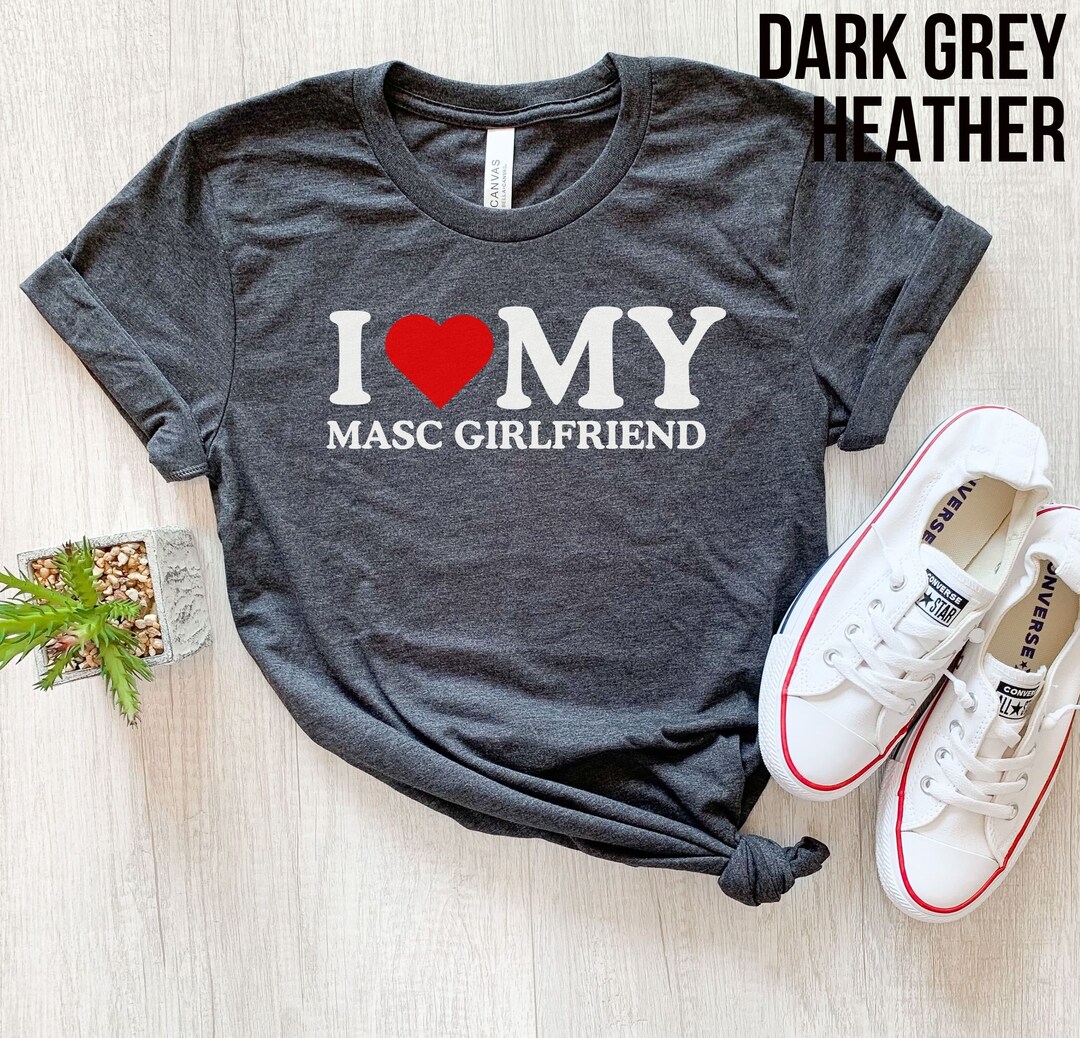 I Love My Masc Girlfriend Shirt, I Love My Girlfriend Hoodie, Cute