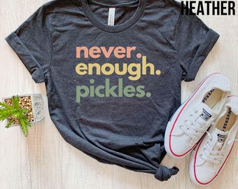 Pickle Lover Shirt – Never Enough Pickles Graphic Tee