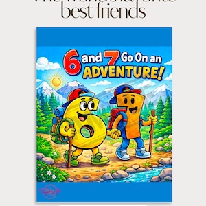 May include: A colorful digital download featuring the text "The world's favorite best friends." The image shows animated numbers 6 and 7 with backpacks and hiking sticks, walking on a trail. The text "6 and 7 Go On an ADVENTURE!" is also displayed.