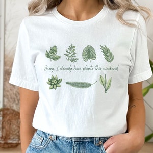 Sorry I Have Plants This Weekend Shirt, Plant Lover Shirt, Plant Lover Gift, Gardening Gift Shirt, Gardening Tee, Planting shirt