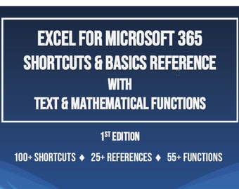 May include: A blue and white digital download cover for an Excel for Microsoft 365 guide. The cover features the title "Excel for Microsoft 365 Shortcuts & Basics Reference with Text & Mathematical Functions 1st Edition". The cover also includes the text "100+ Shortcuts, 25+ References, 55+ Functions". The cover also includes the text "PDF File" and "Windows 11".