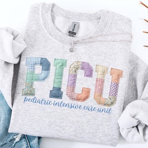 PICU Nurse Sweatshirt Faux Patchwork Pediatric Intensive Care Unit Nurse Pullover PICU Crewneck Gift for PICU Nurse Faux Embroidery Ash