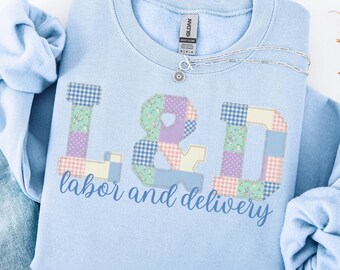 Labor and delivery nurse sweatshirt L&D nurse crew neck faux patchwork Obstetrics nurse pullover faux embroidery gift for Labor and Delivery