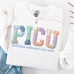 PICU Nurse Sweatshirt Faux Patchwork Pediatric Intensive Care Unit Nurse Pullover PICU Crewneck Gift for PICU Nurse Faux Embroidery White