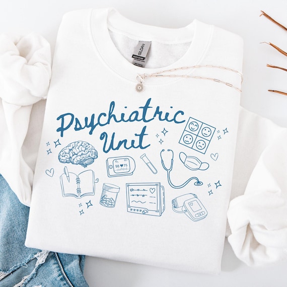 Psychiatric Unit Sweatshirt Psychiatric Nurse Practitioner Crewneck Psych Nurse Pullover Mental Health Nurse Gift Psych Unit Apparel