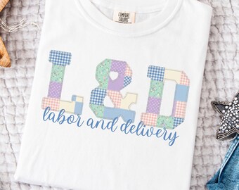 Labor and Delivery Nurse Shirt Comfort Colors L&D Nurse Shirt Faux Patchwork LD Nurse Shirt Faux Embroidery OB Nurse TShirt Obstetrics Tee
