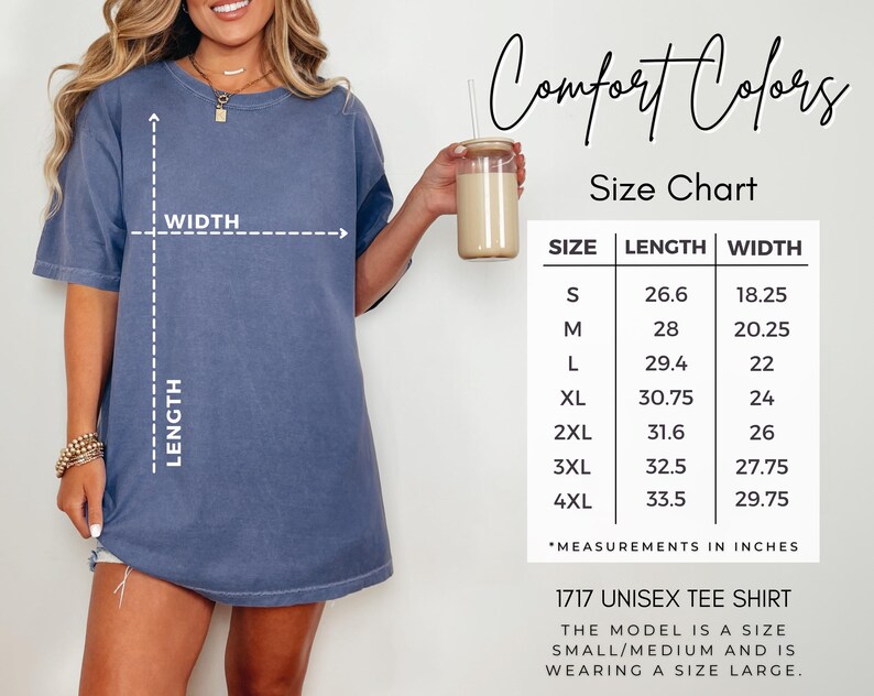 May include: A size chart for a unisex tee shirt. The chart shows the size, length, and width measurements in inches for sizes S, M, L, XL, 2XL, 3XL, and 4XL. The text 'Comfort Colors' is at the top of the chart. The text '1717 Unisex Tee Shirt' is below the chart. The text 'The model is a size small/medium and is wearing a size large.' is below the shirt name.