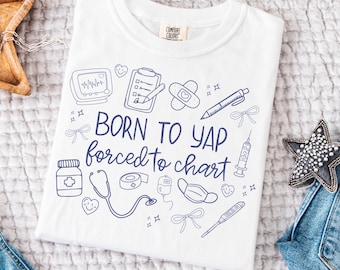 Nurse Shirt Comfort Colors Born to Yap Forced to Chart Shirt Girly Nurse Shirt Coquette Registered Nurse Tee  Funny Nurse Practitioner Tee