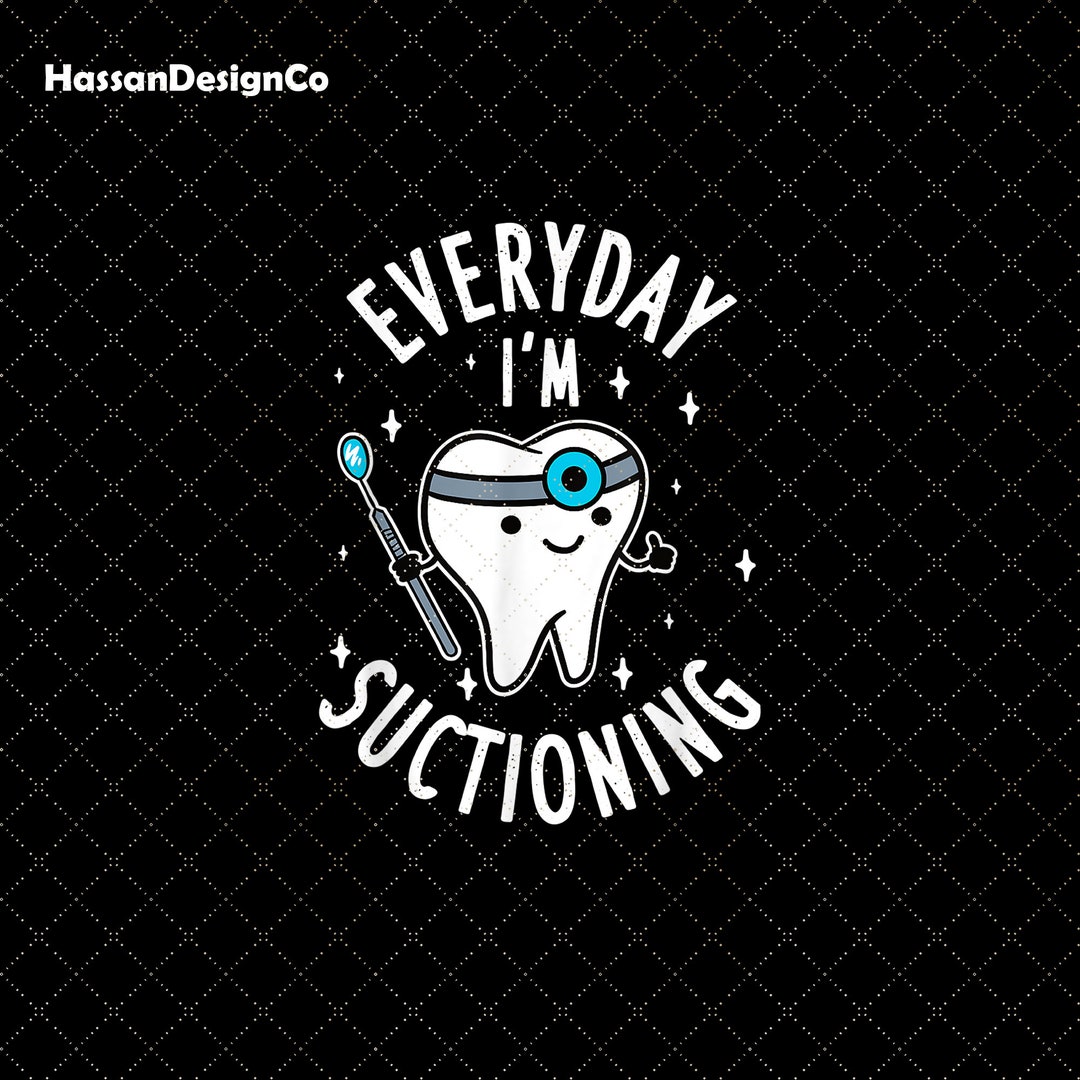Everyday I'm Suctioning Png, Dentist Dental Assistant Png, Dental Squad Png, Dentist Assistant