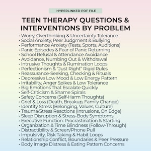 May include: A document listing teen therapy topics, including anxiety, panic, and self-harm, under the title "TEEN THERAPY QUESTIONS & INTERVENTIONS BY PROBLEM". It is a hyperlinked PDF file, designed for easy navigation.