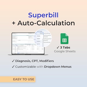 May include: A digital Superbill template with auto-calculation features displayed on a laptop screen. The interface includes dropdown menus for CPT codes, diagnosis, and modifiers. It features a Google Sheets icon, 3 tabs, and the text EASY TO USE.