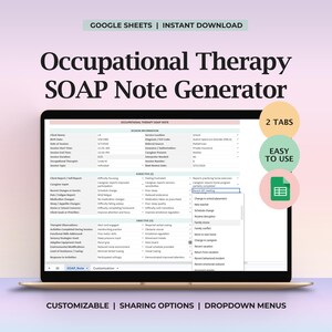 May include: A laptop screen displays an "Occupational Therapy SOAP Note Generator" with the text "GOOGLE SHEETS | INSTANT DOWNLOAD." The screen shows a spreadsheet with various fields and options. The design includes the text "2 TABS" and "EASY TO USE."
