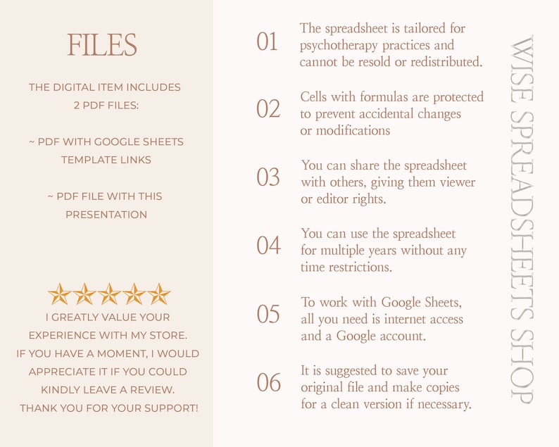 May include: A digital download for a psychotherapy spreadsheet template. The text on the image reads "WISE SPREADSHEETS SHOP" and includes a list of features: "The spreadsheet is tailored for psychotherapy practices and cannot be resold or redistributed." "Cells with formulas are protected to prevent accidental changes or modifications." "You can share the spreadsheet with others, giving them viewer or editor rights." "You can use the spreadsheet for multiple years without any time restrictions." "To work with Google Sheets, all you need is internet access and a Google account." "It is suggested to save your original file and make copies for a clean version if necessary."