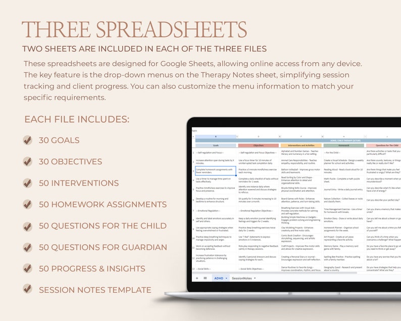 May include: A laptop computer screen displaying a spreadsheet with the title "Three Spreadsheets". The spreadsheet includes columns for goals, objectives, interventions, homework assignments, questions for the child, questions for the guardian, progress and insights, and session notes. The text "EACH FILE INCLUDES" is displayed on the left side of the screen.
