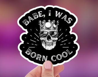 Babe, I Was Born Cool - Vanderpump Rules - Bravo - Reality TV - Laptop Decal - Vinyl Sticker