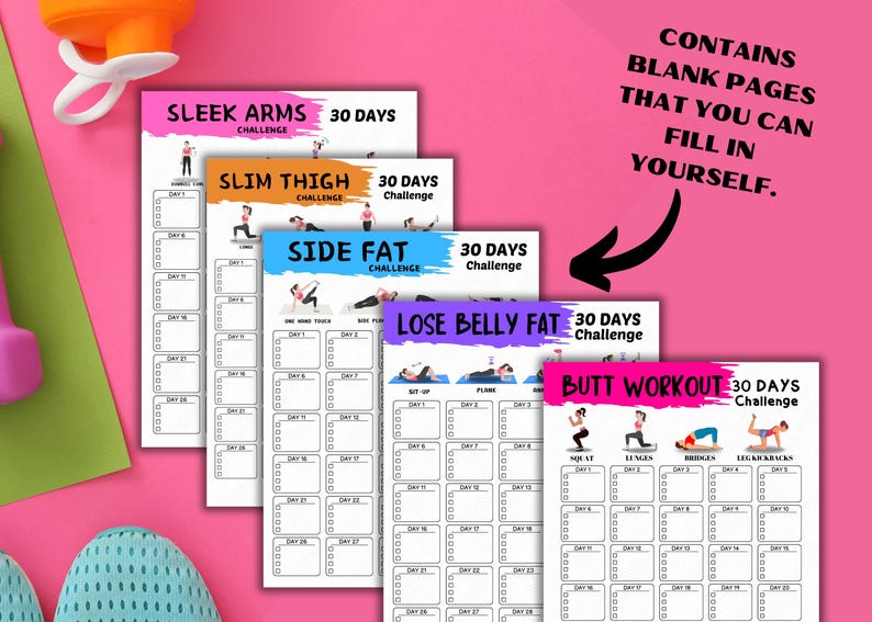 May include: A collection of fitness challenge sheets with titles like "Sleek Arms," "Slim Thigh," and "Lose Belly Fat." Each sheet features a 30-day workout plan with boxes to track progress. The text "Contains blank pages that you can fill in yourself" is also visible.