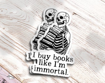 I Buy Books Like I&#39;m Immortal - Bookish Sticker