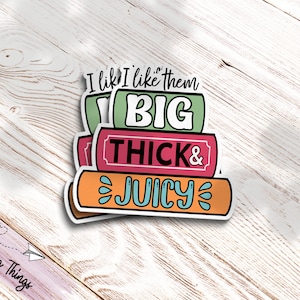 I Like Them Big, Thick, & Juicy - Bookish Sticker