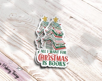 All I Want For Christmas is Books - Bookish Sticker - Kindle Sticker - Christmas Sticker