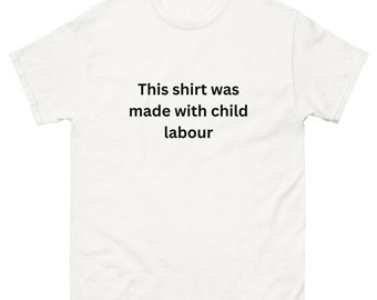 Esta camiseta fue hecha con una camiseta de trabajo infantil, una camiseta divertida, grosera y ofensiva.