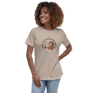 I Could Be A Better Boyfriend LezBeArtist PRINT Relaxed T-Shirt