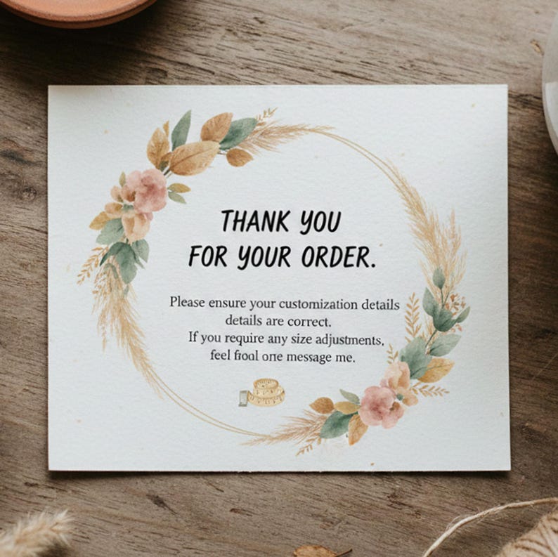 May include: A rectangular white card featuring a watercolor wreath of pampas grass, dried leaves, and pink flowers. The text reads: THANK YOU FOR YOUR ORDER. Please ensure your customization details are correct. If you require any size adjustments, feel frool one message me.