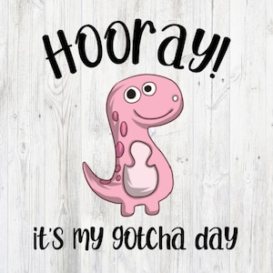 Hooray It&#39;s My Gotcha Day Adoption Dinosaur Foster Care Adopting PNG T-Shirt Design Digital Download File