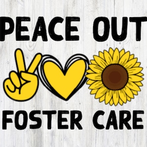 Peace Out Foster Care Gotcha Day Adoption Sunflower Adopting Fostering Family PNG T-Shirt Design Digital Download File