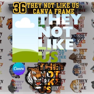 May include: A digital collage of 36 different designs featuring the phrase "They Not Like Us" in various fonts and colors. The designs are arranged in a grid pattern and include a variety of graphic elements, such as animals, clouds, and flames. The text "They Not Like Us Canva Frame" appears at the top of the collage.