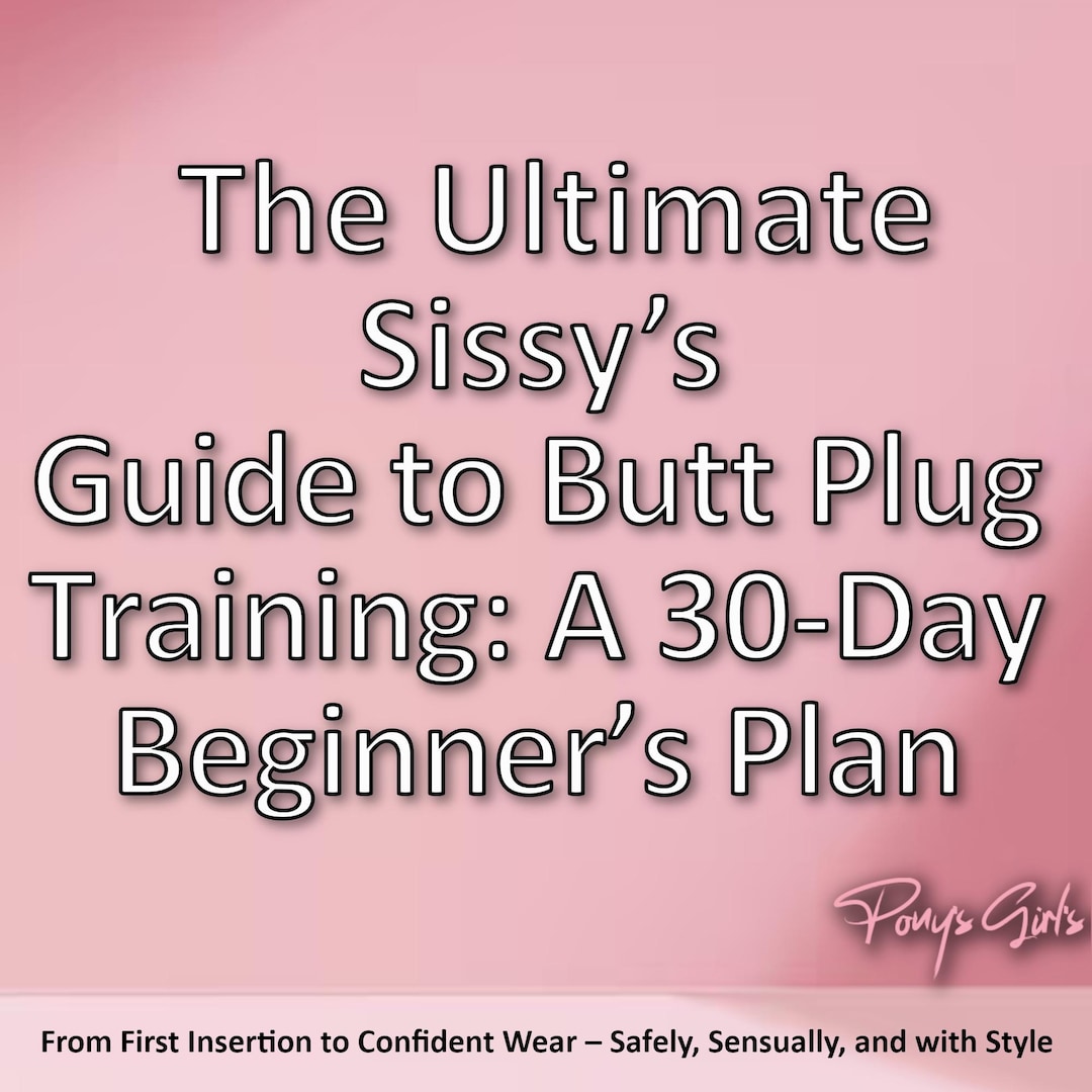 The Ultimate Sissys Guide To Butt Plug Training A 30 Day Plan For 