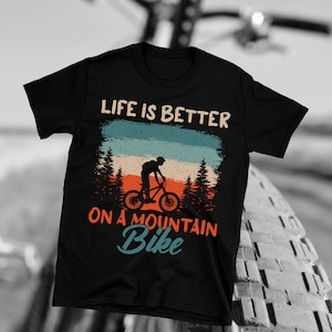 Life is Better on a Mountain Bike, Vintage Look T-Shirt for Mountain Bikers, Bicycle Shirt for Outdoor Enthusiasts - Mountain Biking Gift