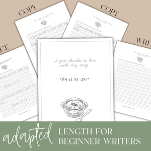 May include: A collection of white paper worksheets for beginner writers. The worksheets include the text "I give thanks to him with my song" and Psalm 28:7. The worksheets are labeled "Trace", "Copy", and "Write". The image also includes a drawing of a bowl of soup.