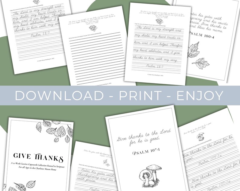 May include: A collection of white paper pages with handwritten script and illustrations. The pages feature inspirational quotes and the words "GIVE THANKS" and "DOWNLOAD - PRINT - ENJOY". The pages are designed for copywork.