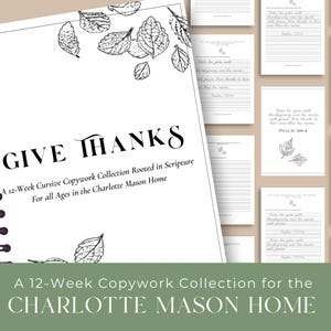 May include: A white spiral-bound notebook with the words "GIVE THANKS" in a decorative font. The cover includes leaf illustrations and text: "A 12-Week Cursive Copywork Collection Rooted in Scripture For all Ages in the Charlotte Mason Home."