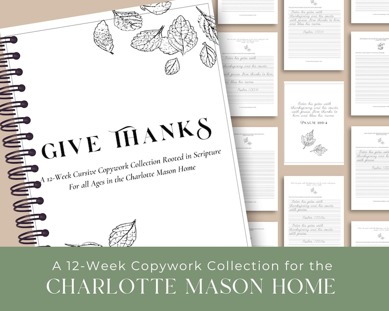 May include: A spiral-bound notebook with the words "GIVE THANKS" in elegant script. The cover features leaf illustrations and text: "A 12-Week Cursive Copywork Collection Rooted in Scripture For all Ages in the Charlotte Mason Home."