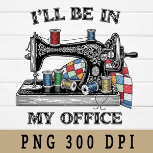 I'll Be In My Office PNG, Needle Worker, Sewing Lover Gift, Funny Machine Design