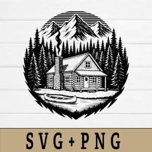 May include: Black and white illustration of a cabin in a forest with mountains in the background. A canoe sits on the water in front of the cabin. The image is surrounded by a circular border with the text "SVG + PNG" at the bottom.