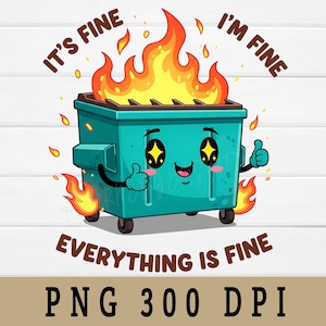 Dumpster Fire Png, I'm Fine Everything Is Fine, Digital Download