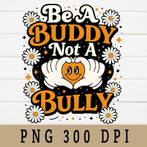Sé un amigo, no un acosador (PNG), Día de la Prevención del Acoso Escolar, Día de la Unidad, Diseño para sublimación
