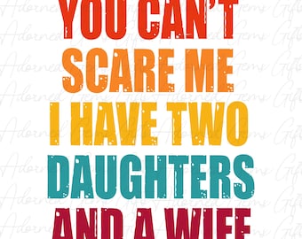 Funny Dad PNG, Two Daughters and a Wife, Father's Day Gift (Digital Download)