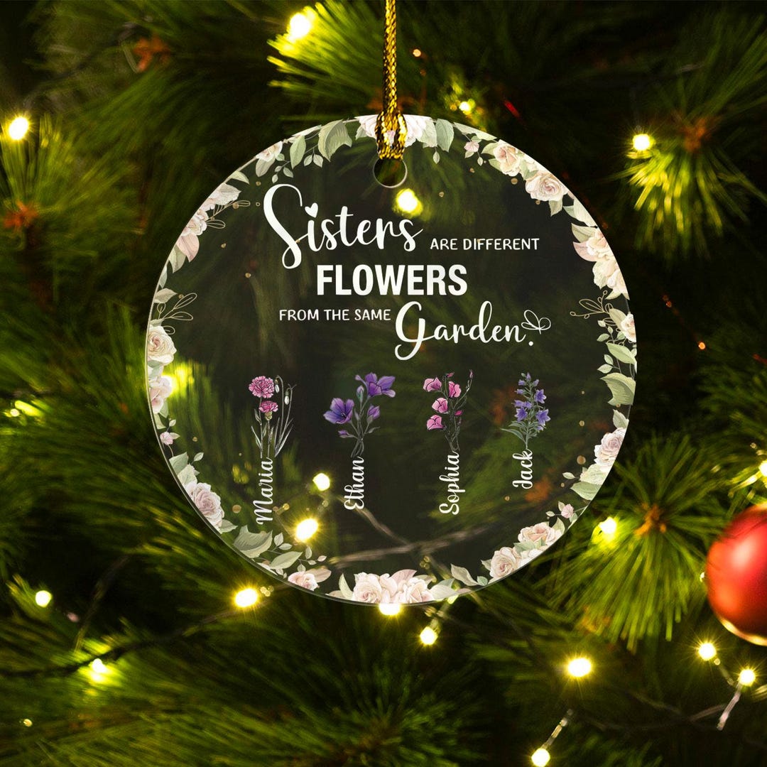 Sisters Are Different Flowers From the Same Garden Christmas Ornament ...