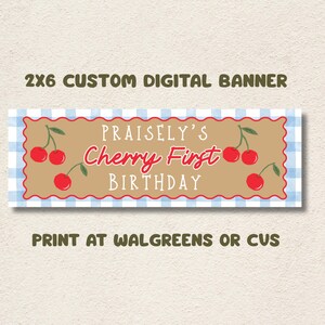 May include: A rectangular digital banner featuring a light blue and white gingham border, a tan center with a scalloped red edge, and red cherry illustrations. The text reads: 2X6 CUSTOM DIGITAL BANNER, PRAISELY'S Cherry First BIRTHDAY, PRINT AT WALGREENS OR CVS.
