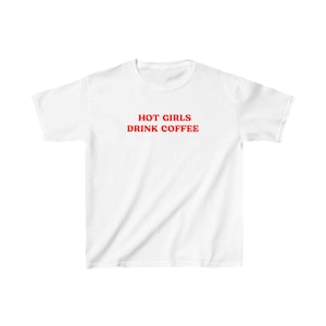 Hot Girls Drink Coffee Baby Tee | Y2k Baby Tees | Coffee Lover Tshirt | Women&#39;s Coffee shirt | Coffeeholic T shirt | Y2k Aesthetic Crop Tops